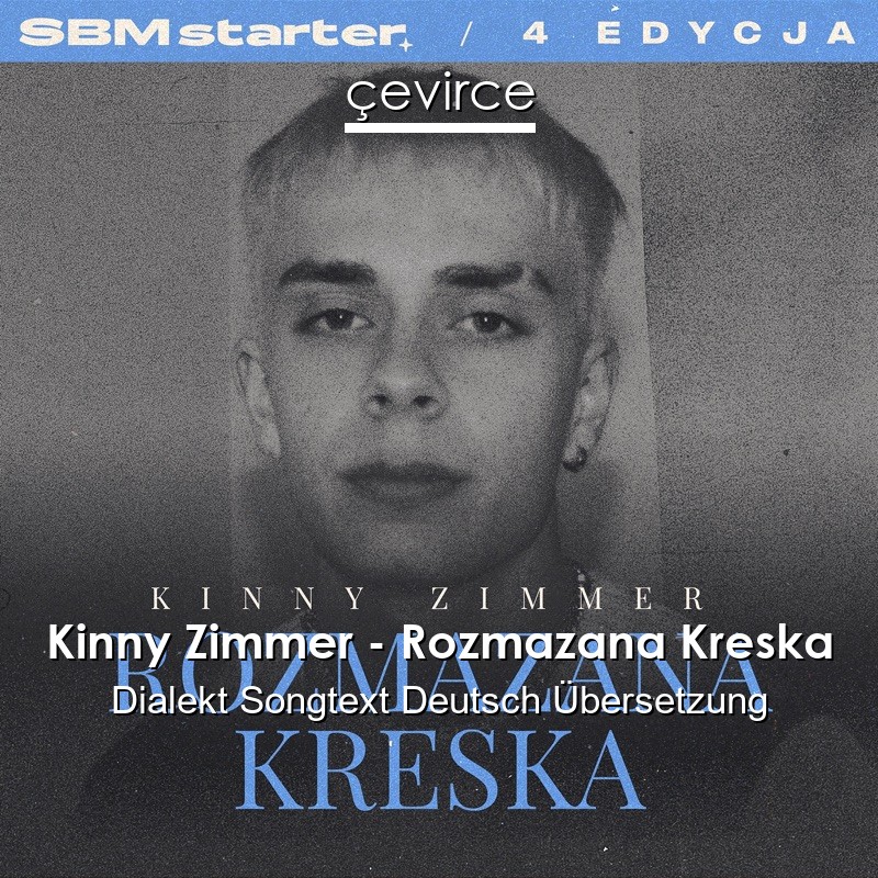 Kinny Zimmer – Rozmazana Kreska Dialekt Songtext Deutsch Übersetzung