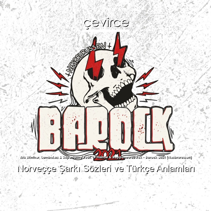 Kris Winther, LamboLaz & SuperJonny Feat. Lil Holmie & Rapposaurus Rex – Barock 2021 (Nesbrurussen) Norveççe Şarkı Sözleri Türkçe Anlamları