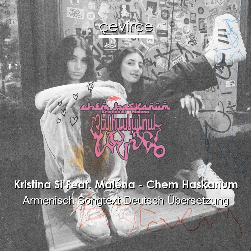 Kristina Si Feat. Maléna – Chem Haskanum Armenisch Songtext Deutsch Übersetzung