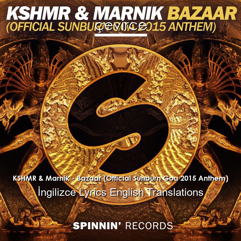 KSHMR & Marnik – Bazaar (Official Sunburn Goa 2015 Anthem)  Lyrics English Translations