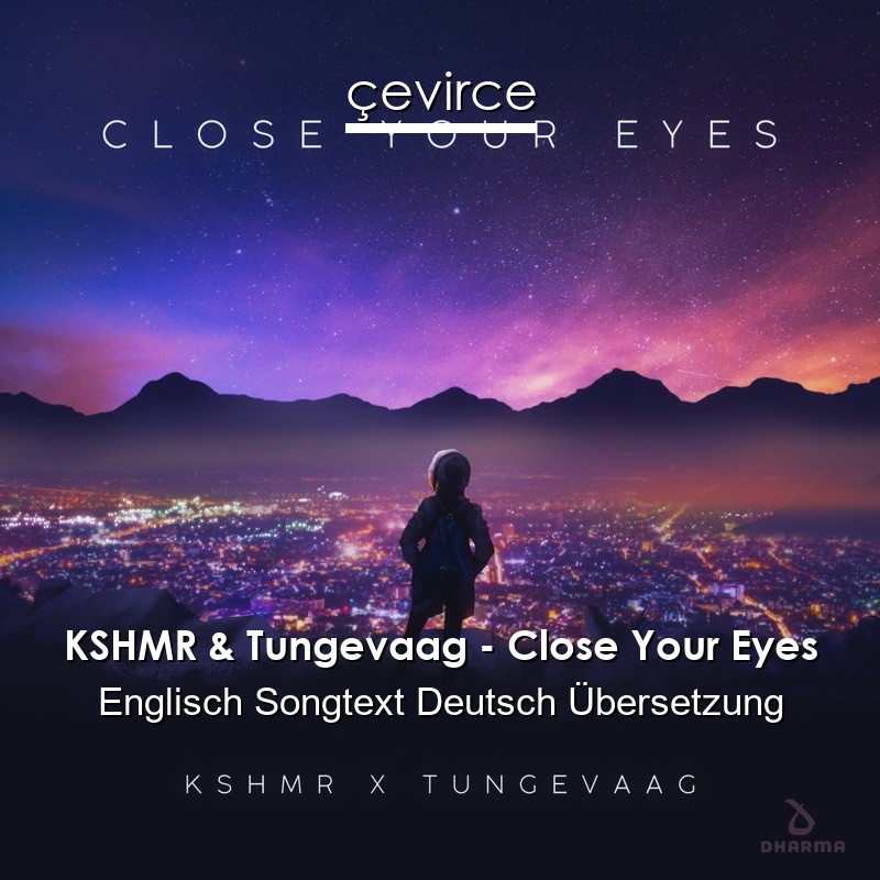 KSHMR & Tungevaag – Close Your Eyes Englisch Songtext Deutsch Übersetzung