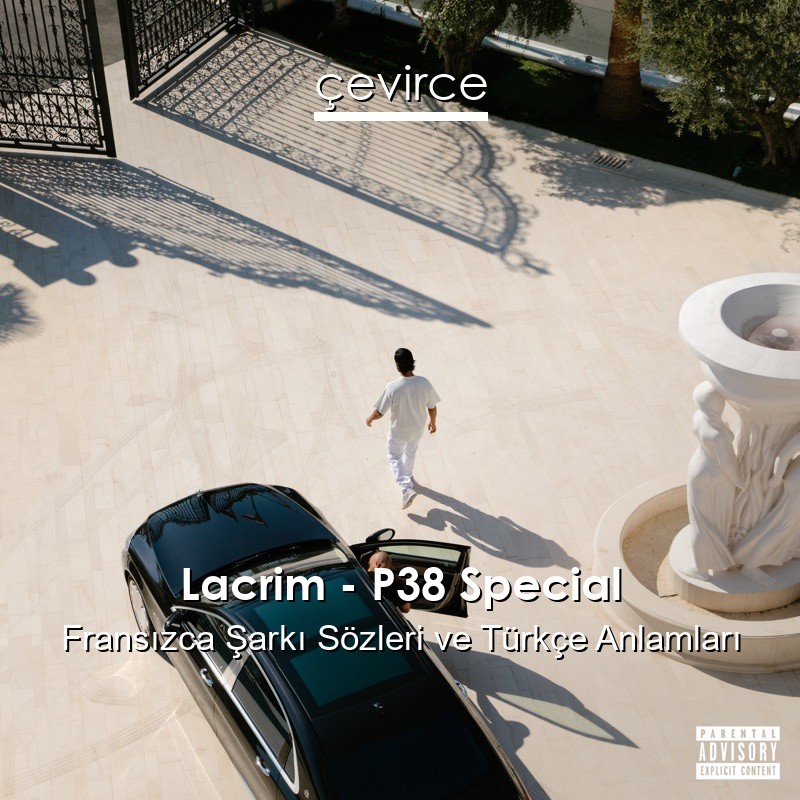 Lacrim – P38 Special Fransızca Şarkı Sözleri Türkçe Anlamları