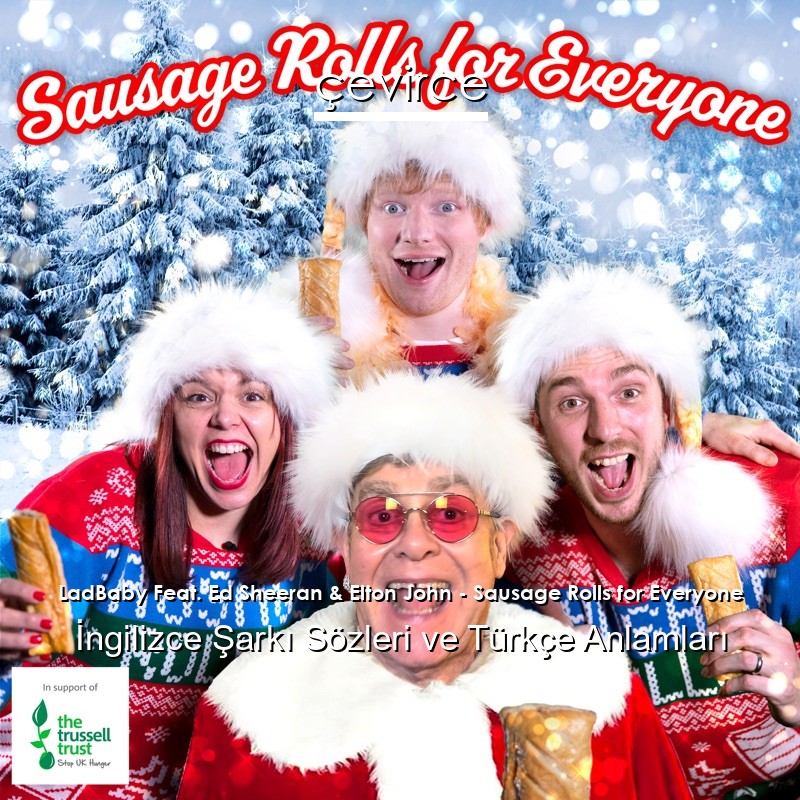 LadBaby Feat. Ed Sheeran & Elton John – Sausage Rolls for Everyone İngilizce Şarkı Sözleri Türkçe Anlamları