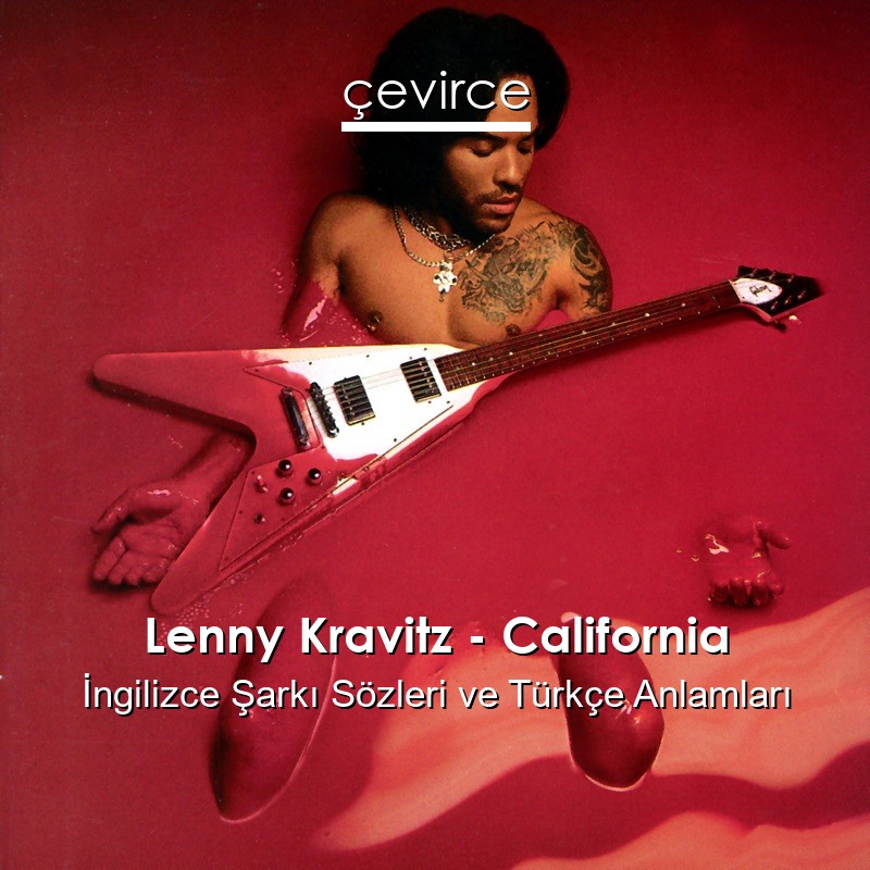 Lenny Kravitz – California İngilizce Şarkı Sözleri Türkçe Anlamları