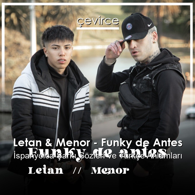 Letan & Menor – Funky de Antes İspanyolca Şarkı Sözleri Türkçe Anlamları