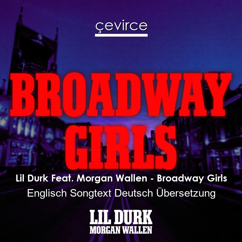 Lil Durk Feat. Morgan Wallen – Broadway Girls Englisch Songtext Deutsch Übersetzung