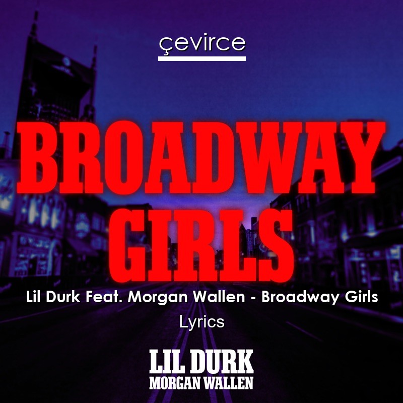 Lil Durk Feat. Morgan Wallen – Broadway Girls Lyrics