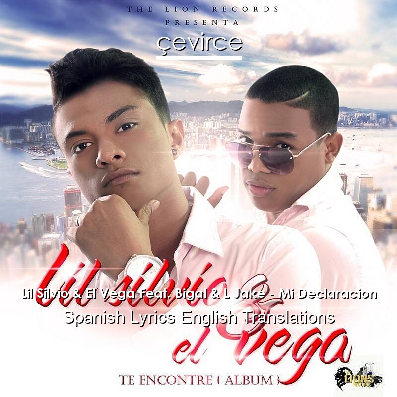 Lil Silvio & El Vega Feat. Bigal & L Jake – Mi Declaracion Spanish Lyrics English Translations