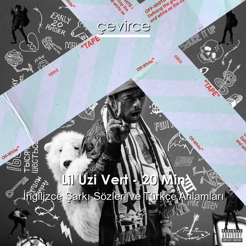 Lil Uzi Vert – 20 Min İngilizce Şarkı Sözleri Türkçe Anlamları