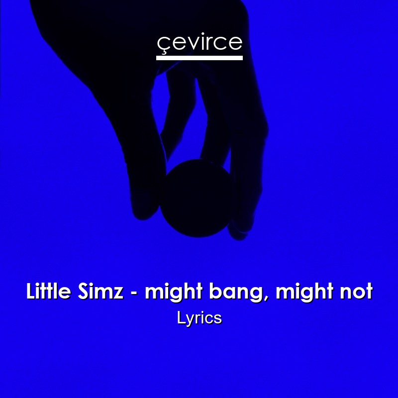 Little Simz – might bang, might not Lyrics