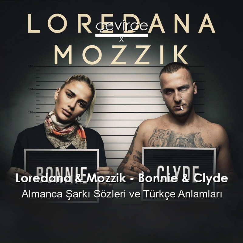 Loredana & Mozzik – Bonnie & Clyde Almanca Şarkı Sözleri Türkçe Anlamları