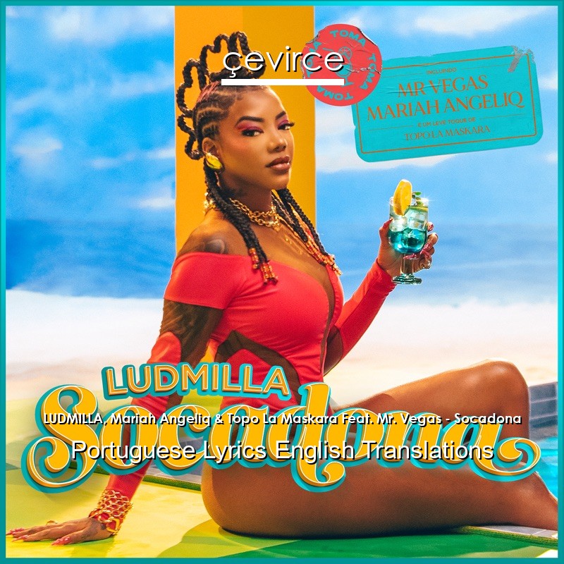 LUDMILLA, Mariah Angeliq & Topo La Maskara Feat. Mr. Vegas – Socadona Portuguese Lyrics English Translations