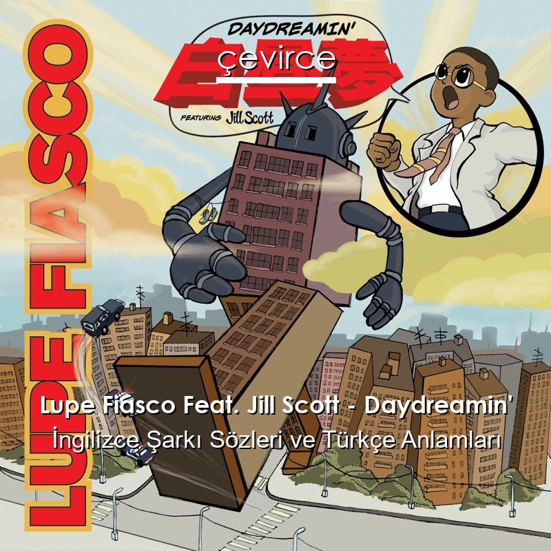 Lupe Fiasco Feat. Jill Scott – Daydreamin’ İngilizce Şarkı Sözleri Türkçe Anlamları