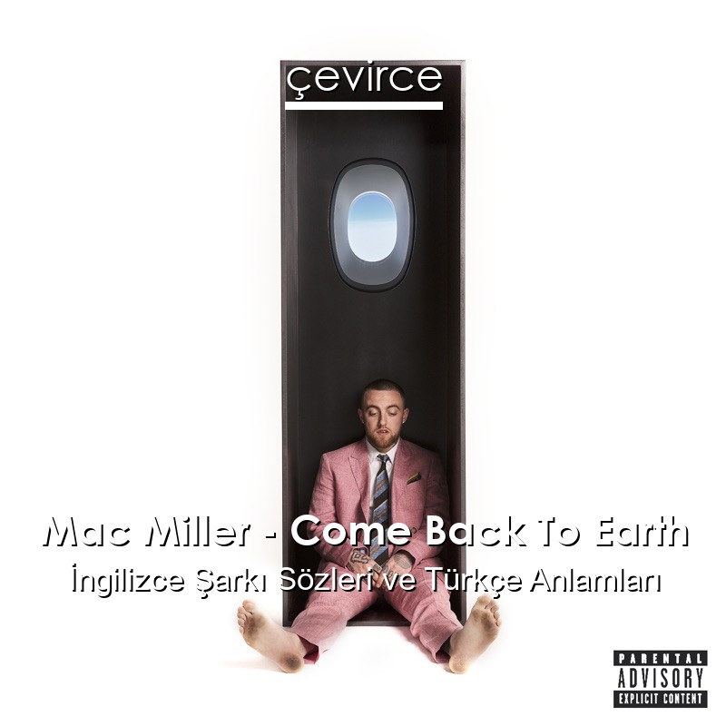 Mac Miller – Come Back To Earth İngilizce Şarkı Sözleri Türkçe Anlamları