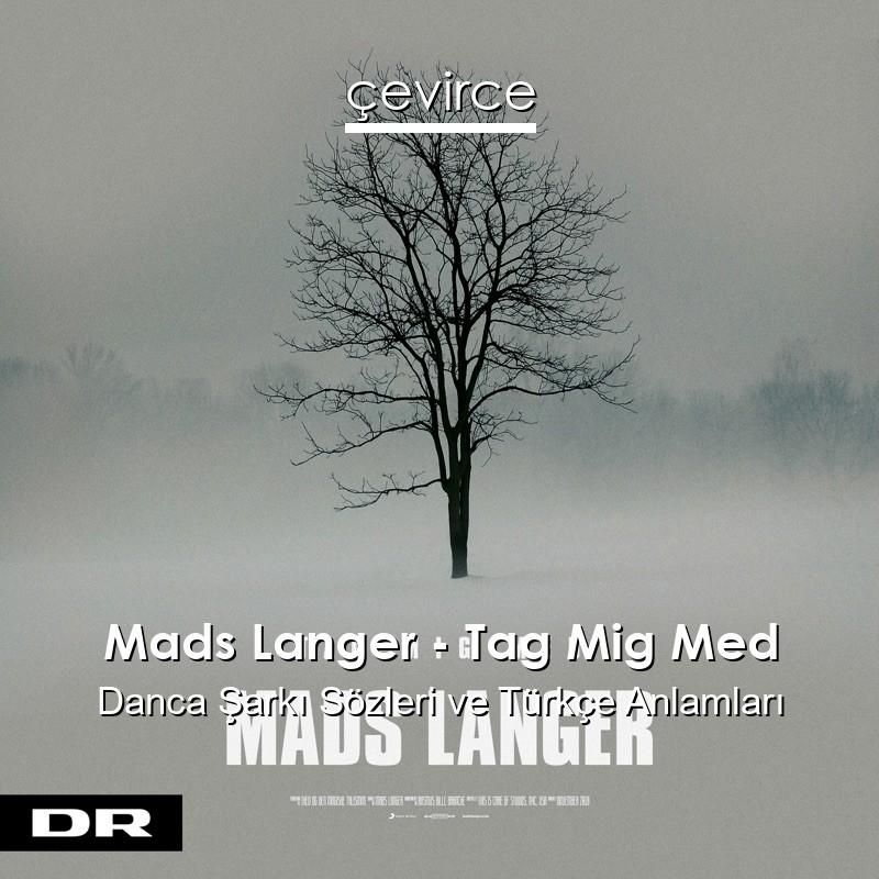 Mads Langer – Tag Mig Med Danca Şarkı Sözleri Türkçe Anlamları