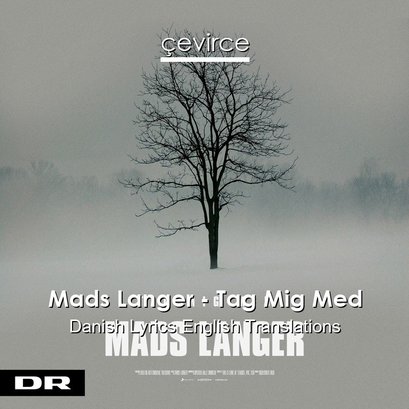 Mads Langer – Tag Mig Med Danish Lyrics English Translations