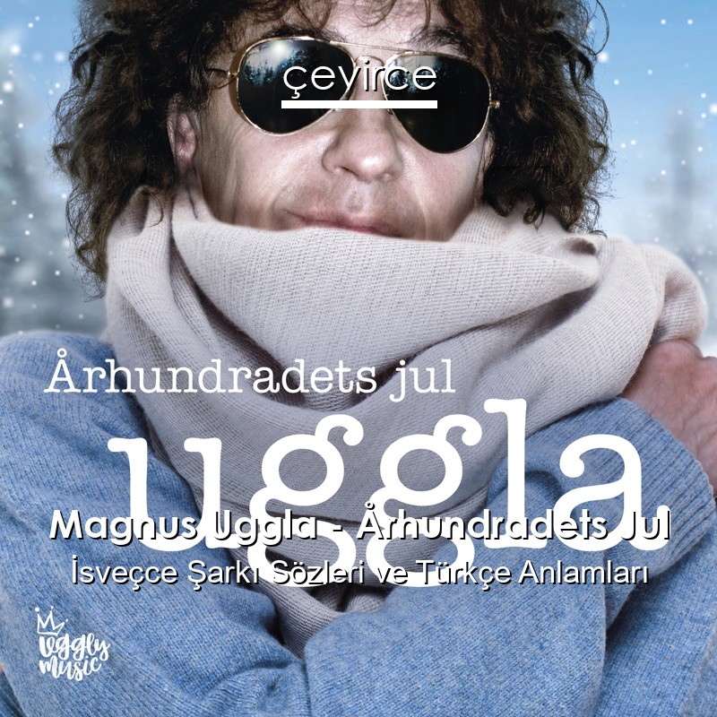 Magnus Uggla – Århundradets Jul İsveçce Şarkı Sözleri Türkçe Anlamları