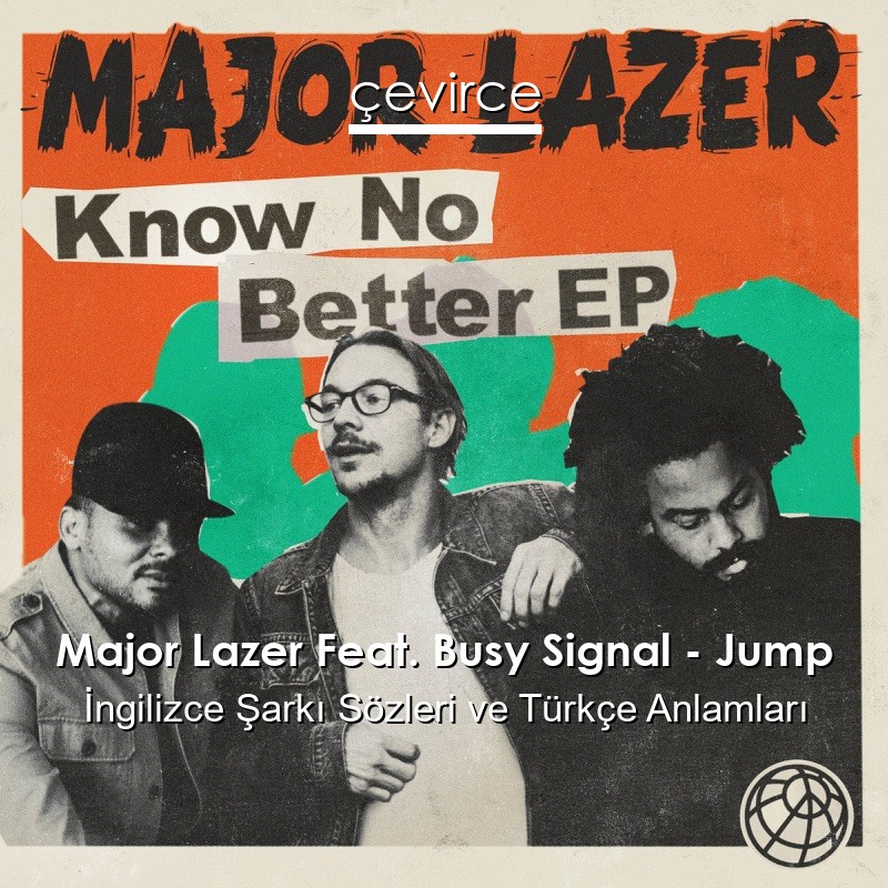 Major Lazer Feat. Busy Signal – Jump İngilizce Şarkı Sözleri Türkçe Anlamları