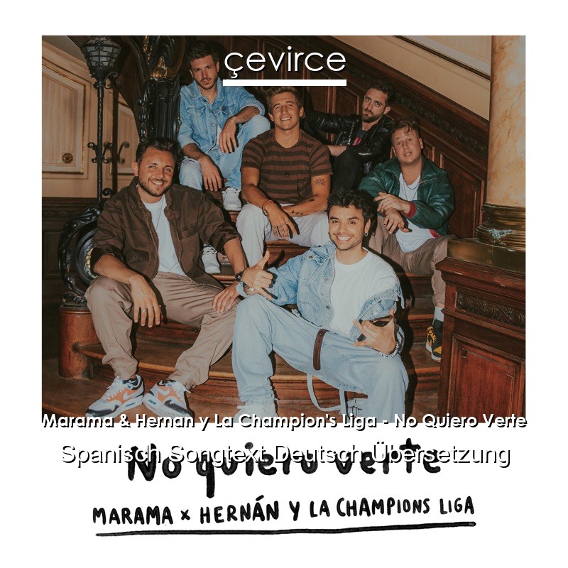 Marama & Hernan y La Champion’s Liga – No Quiero Verte Spanisch Songtext Deutsch Übersetzung