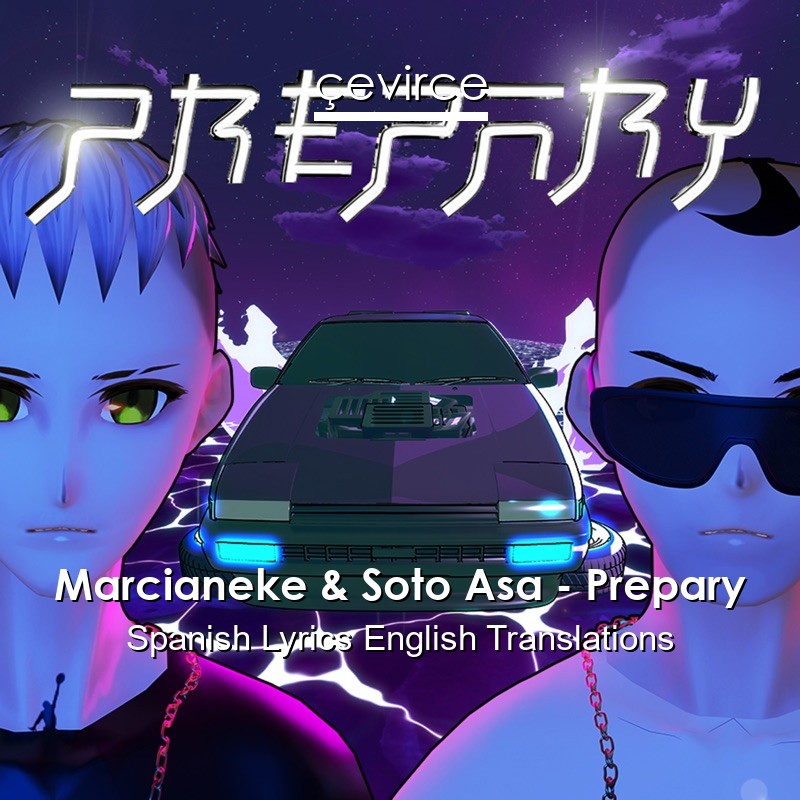 Marcianeke & Soto Asa – Prepary Spanish Lyrics English Translations