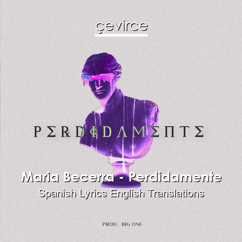 Maria Becerra – Perdidamente Spanish Lyrics English Translations