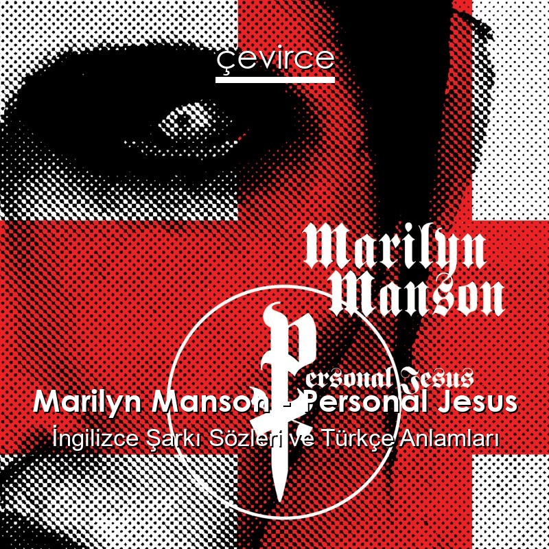 Marilyn Manson – Personal Jesus İngilizce Şarkı Sözleri Türkçe Anlamları