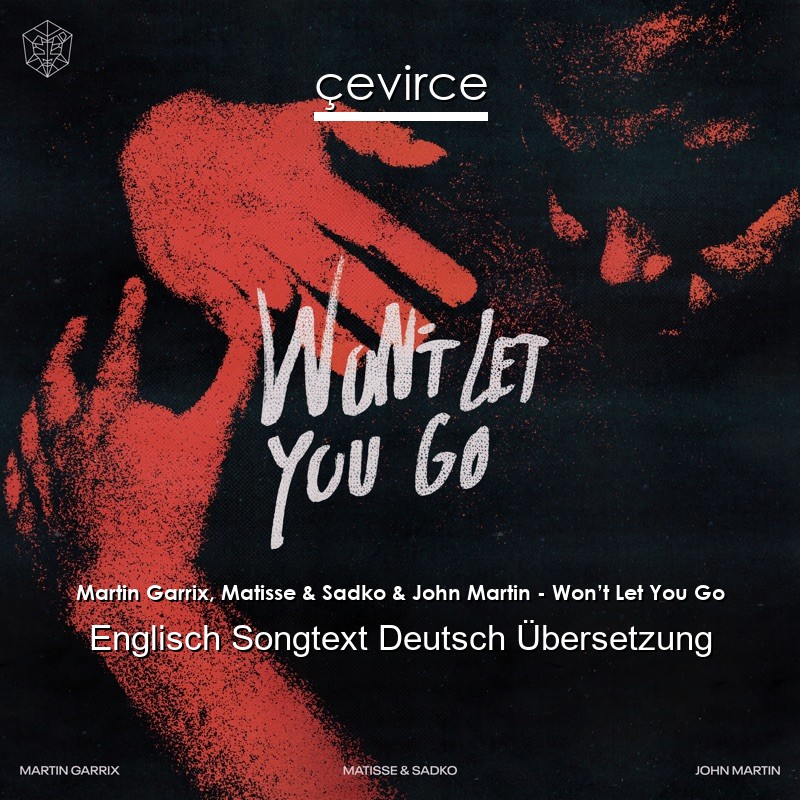 Martin Garrix, Matisse & Sadko & John Martin – Won’t Let You Go Englisch Songtext Deutsch Übersetzung