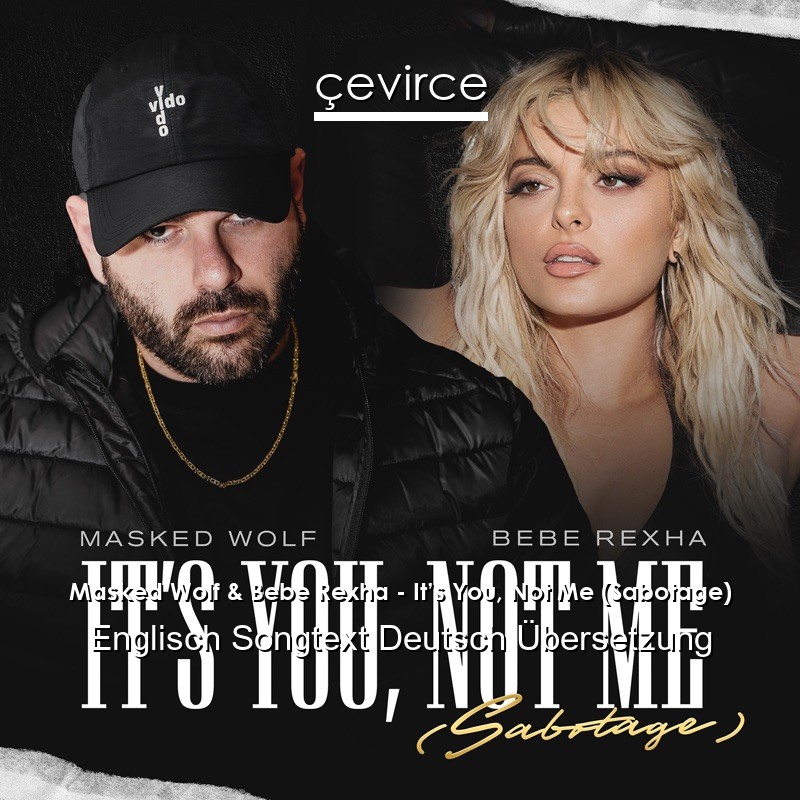 Masked Wolf & Bebe Rexha – It’s You, Not Me (Sabotage) Englisch Songtext Deutsch Übersetzung