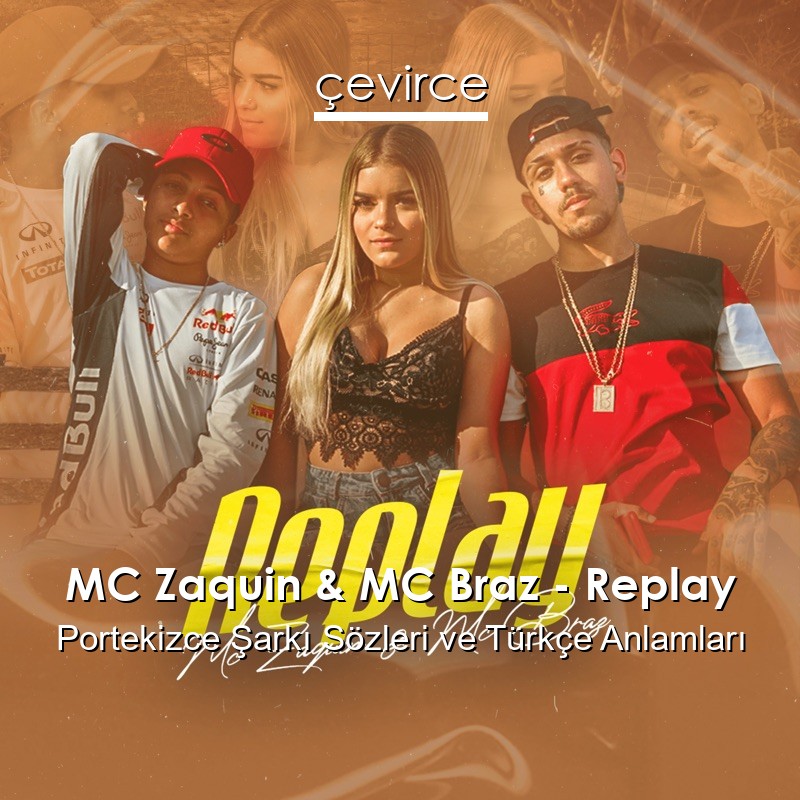 MC Zaquin & MC Braz – Replay Portekizce Şarkı Sözleri Türkçe Anlamları