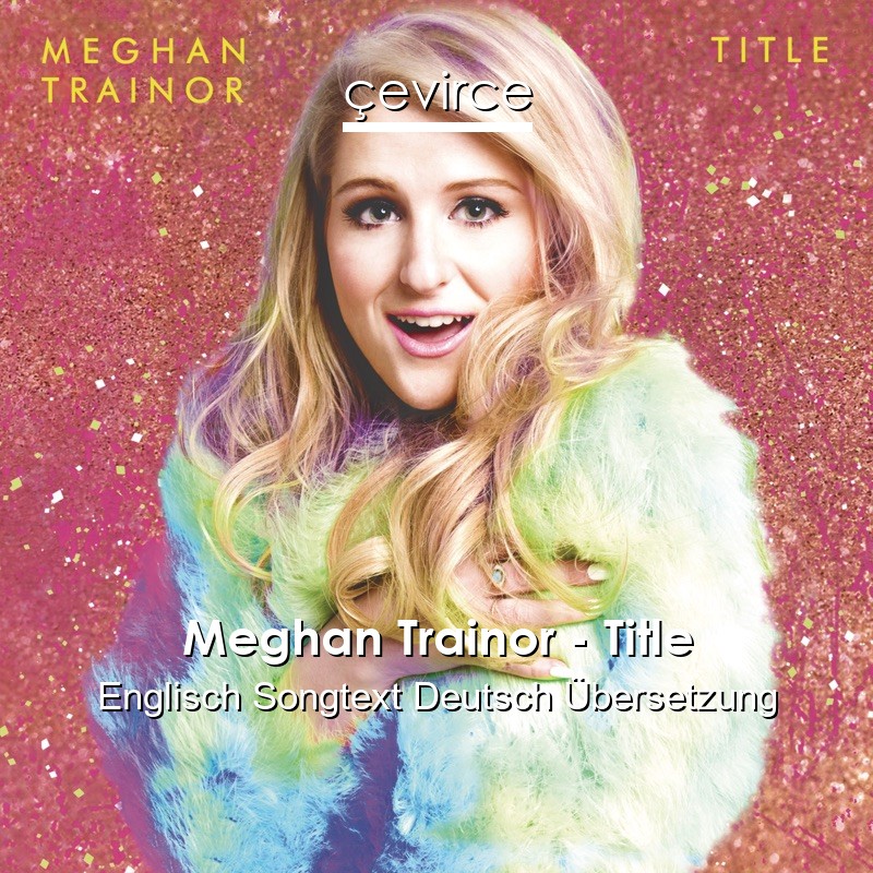 Meghan Trainor – Title Englisch Songtext Deutsch Übersetzung