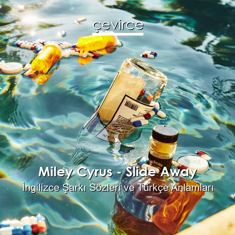 Miley Cyrus – Slide Away İngilizce Şarkı Sözleri Türkçe Anlamları