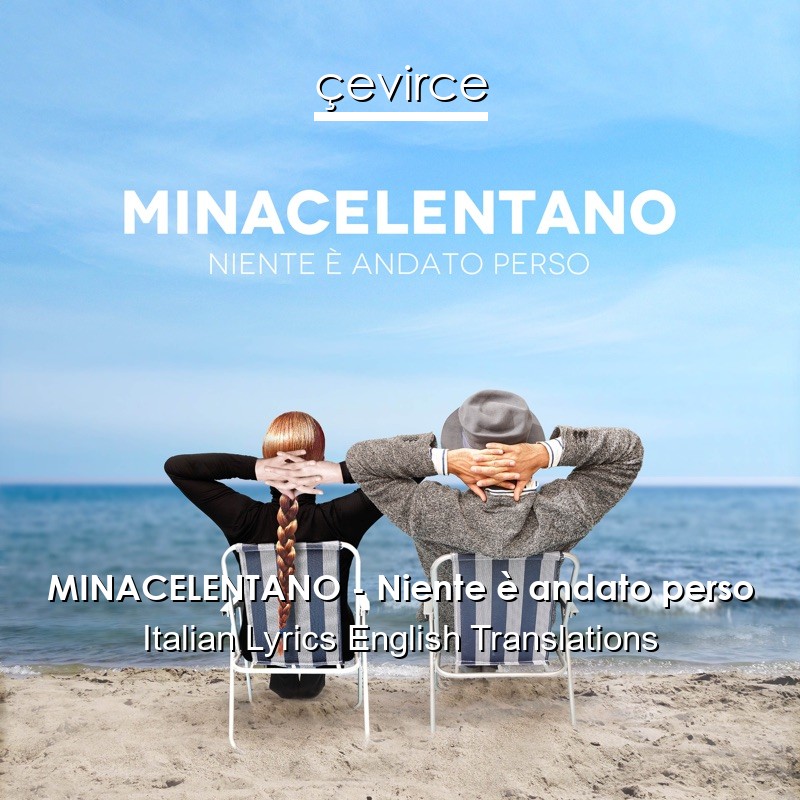 MINACELENTANO – Niente è andato perso Italian Lyrics English Translations