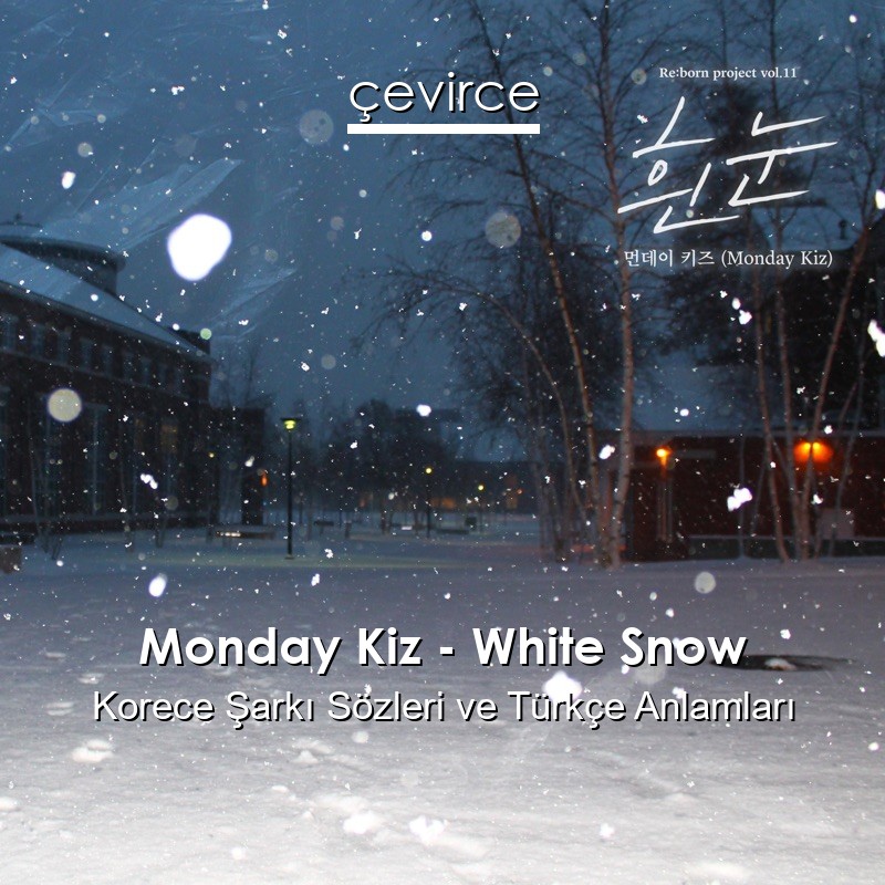 Monday Kiz – White Snow Korece Şarkı Sözleri Türkçe Anlamları