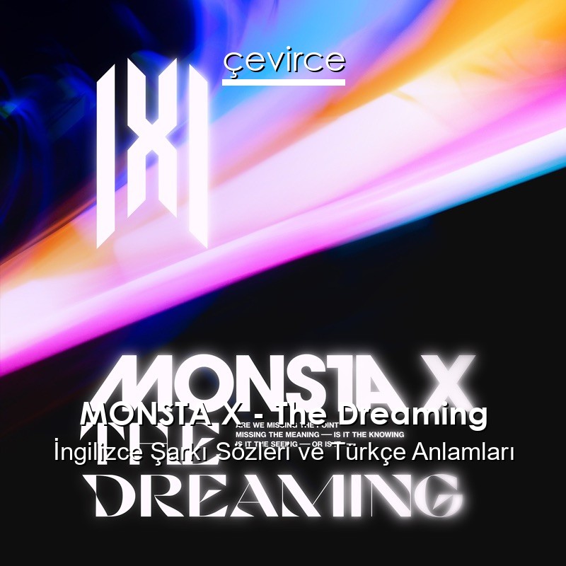 MONSTA X – The Dreaming İngilizce Şarkı Sözleri Türkçe Anlamları