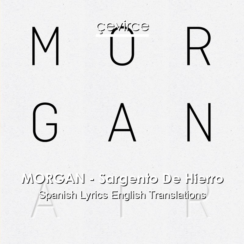 MORGAN – Sargento De Hierro Spanish Lyrics English Translations