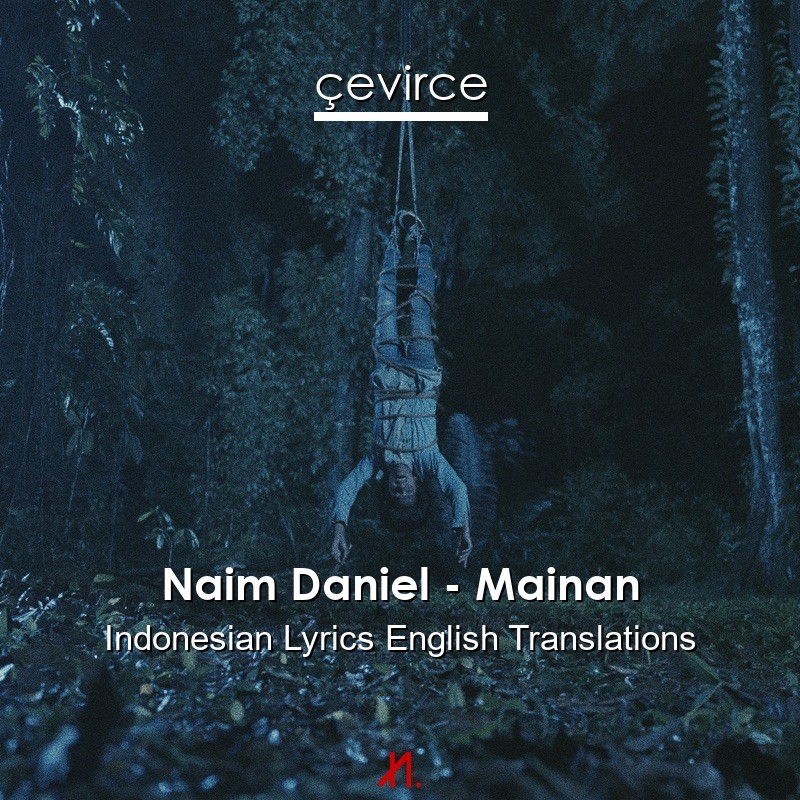 Naim Daniel – Mainan Indonesian Lyrics English Translations