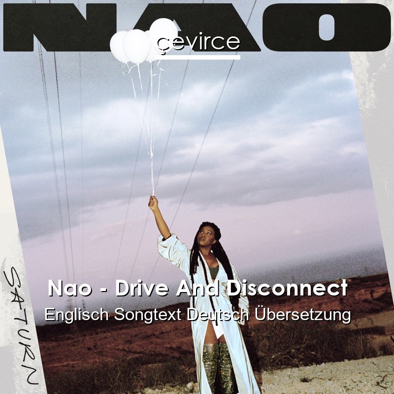 Nao – Drive And Disconnect Englisch Songtext Deutsch Übersetzung