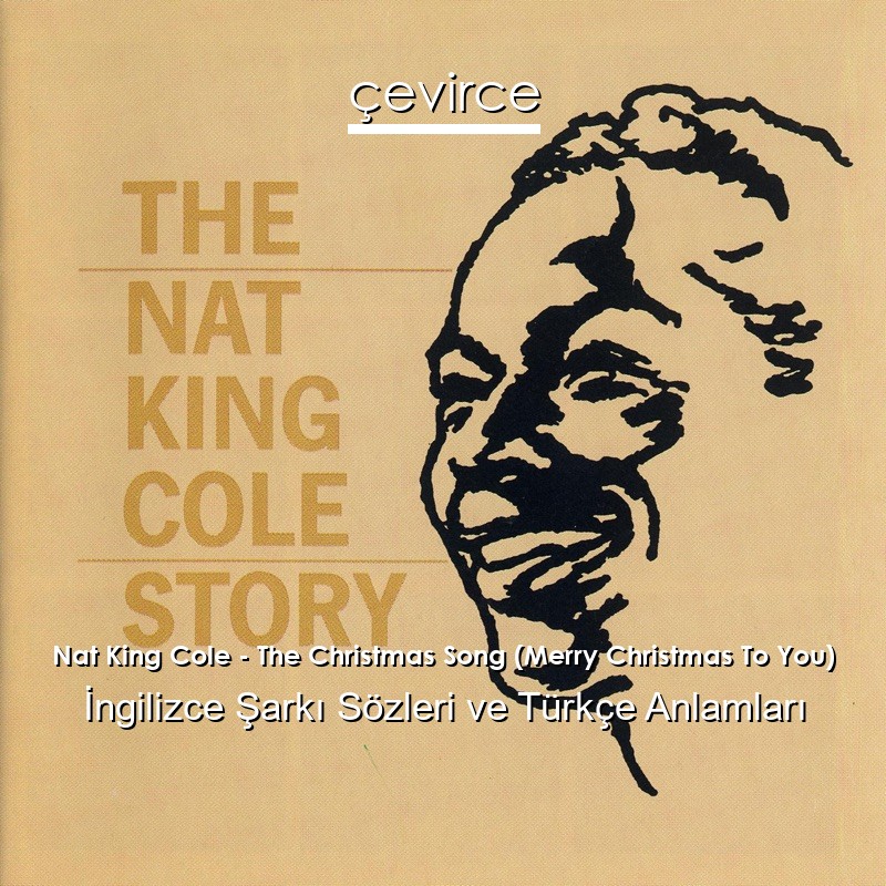 Nat King Cole – The Christmas Song (Merry Christmas To You) İngilizce Şarkı Sözleri Türkçe Anlamları