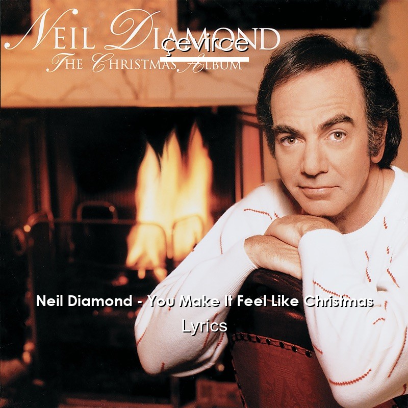 Neil Diamond – You Make It Feel Like Christmas Lyrics