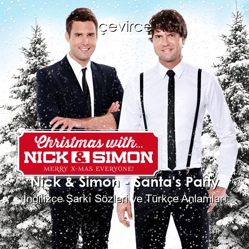 Nick & Simon – Santa’s Party İngilizce Şarkı Sözleri Türkçe Anlamları