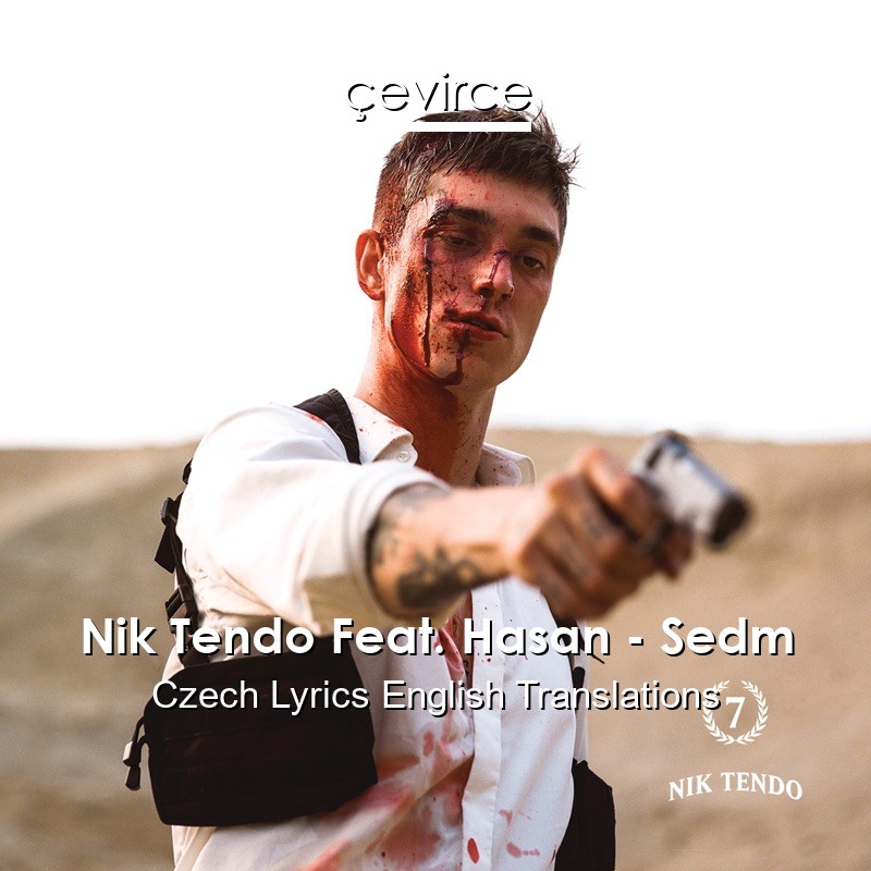 Nik Tendo Feat. Hasan – Sedm Czech Lyrics English Translations