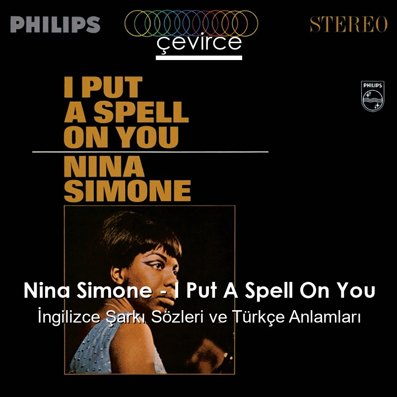 Nina Simone – I Put A Spell On You İngilizce Şarkı Sözleri Türkçe Anlamları