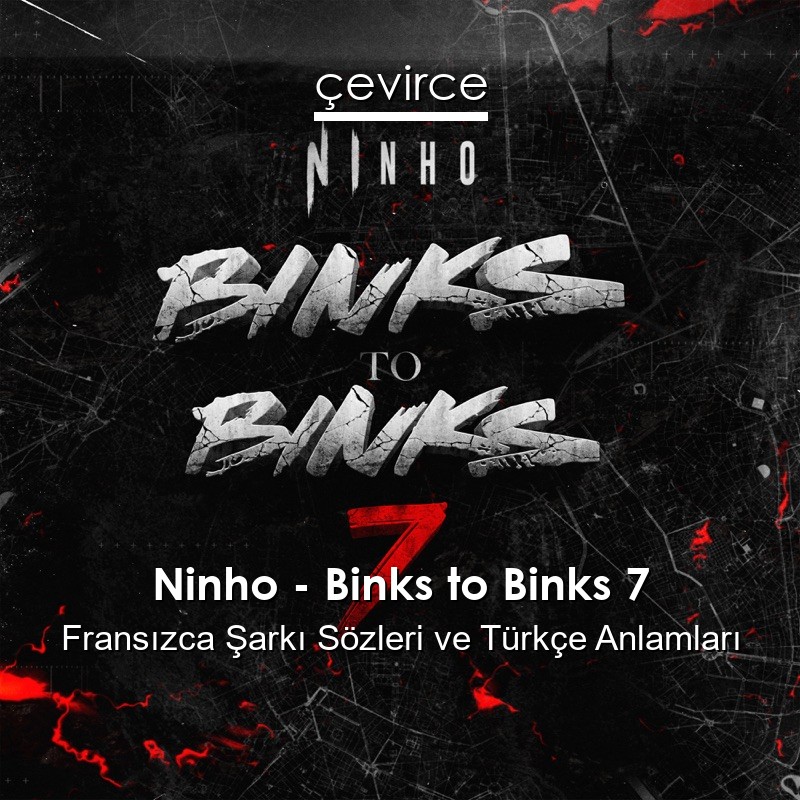 Ninho – Binks to Binks 7 Fransızca Şarkı Sözleri Türkçe Anlamları