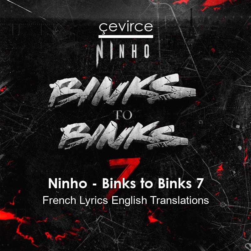 Ninho – Binks to Binks 7 French Lyrics English Translations