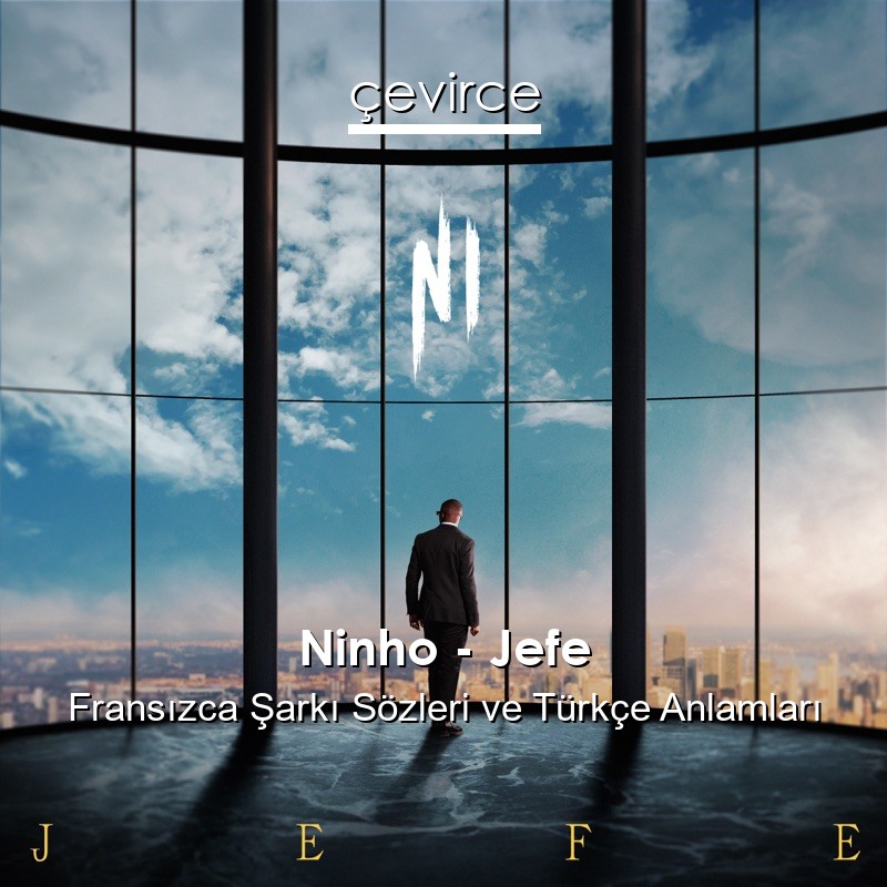 Ninho – Jefe Fransızca Şarkı Sözleri Türkçe Anlamları