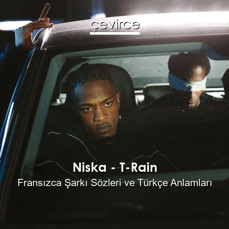 Niska – T-Rain Fransızca Şarkı Sözleri Türkçe Anlamları