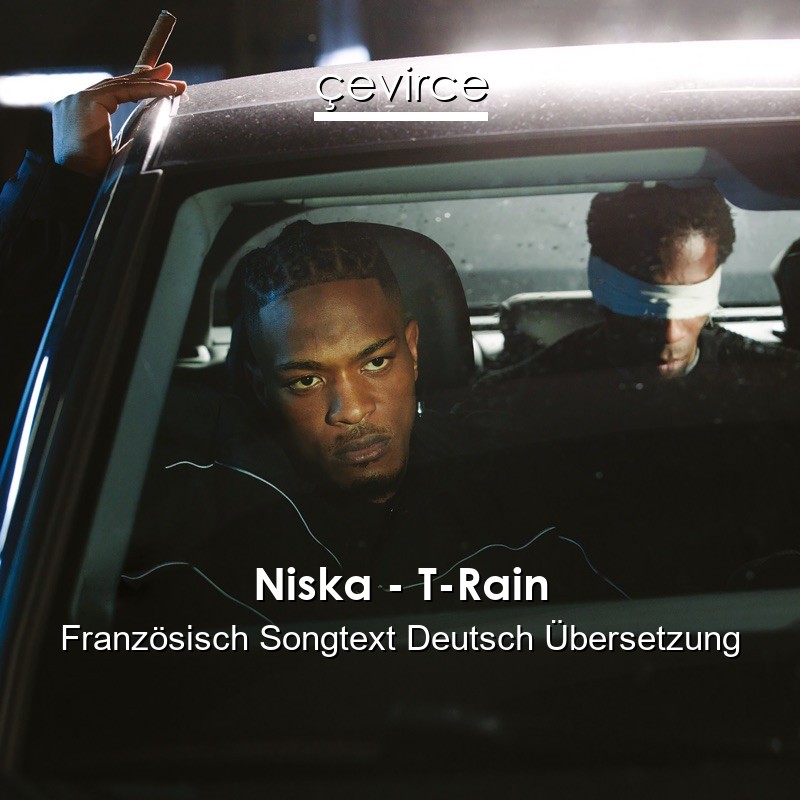 Niska – T-Rain Französisch Songtext Deutsch Übersetzung