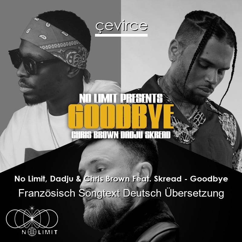 No Limit, Dadju & Chris Brown Feat. Skread – Goodbye Französisch Songtext Deutsch Übersetzung