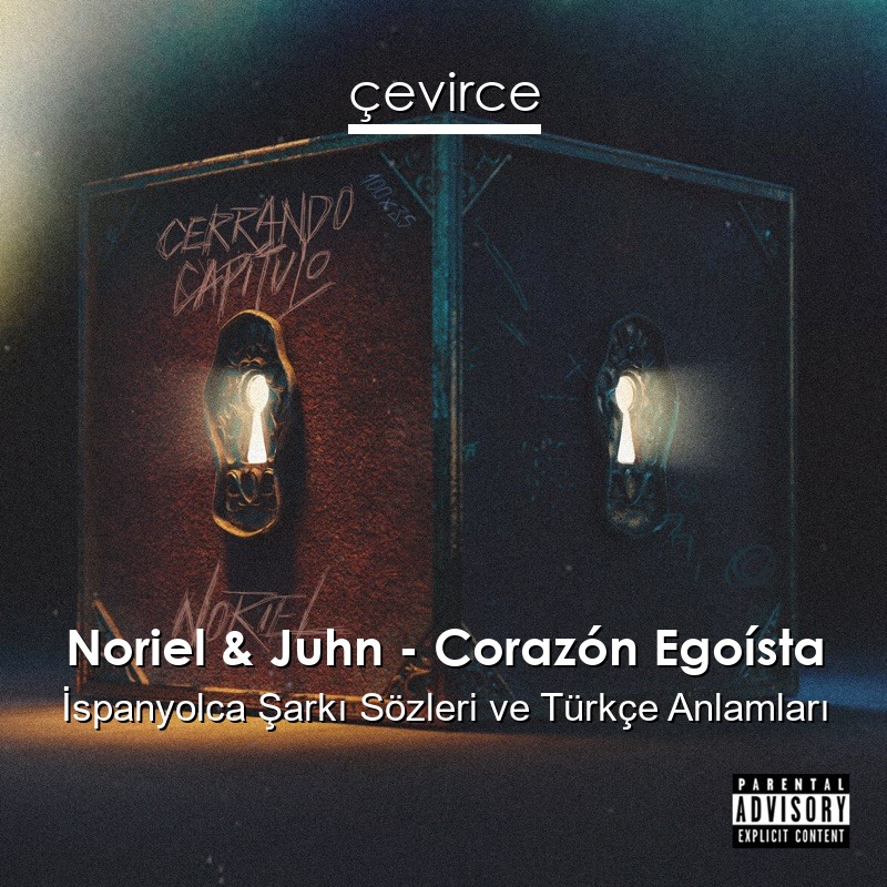 Noriel & Juhn – Corazón Egoísta İspanyolca Şarkı Sözleri Türkçe Anlamları