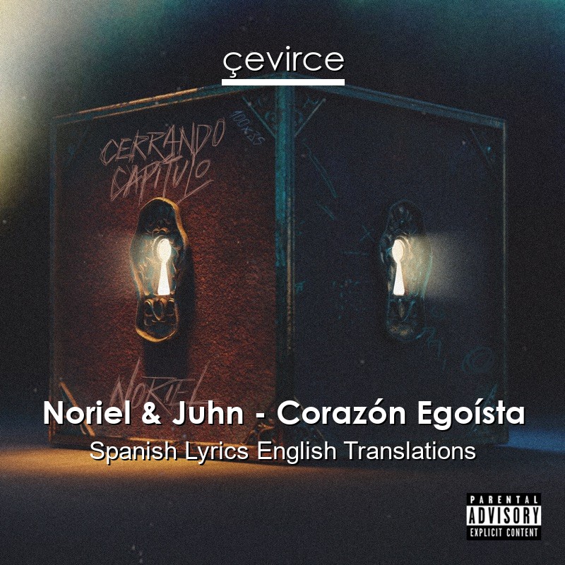 Noriel & Juhn – Corazón Egoísta Spanish Lyrics English Translations